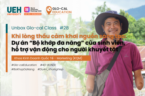 [Unbox Glo-cal Class] Khi lòng thấu cảm khơi nguồn sáng tạo: Dự án Bộ khớp đa năng hỗ trợ vận động cho người khuyết tật của sinh viên UEH