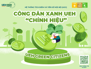 UEH CHÍNH THỨC TRIỂN KHAI ĐỀ ÁN MÔ HÌNH CÔNG DÂN XANH (UEH GREEN CITIZENS), KHỞI ĐỘNG HỆ THỐNG TÍCH ĐIỂM VÀ TIỀN SỐ NỘI BỘ (UGC)