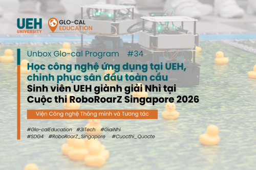 [Unbox Glo-cal Class] Học công nghệ ứng dụng tại UEH, chinh phục sân đấu toàn cầu: Sinh viên UEH giành giải Nhì tại Cuộc thi RoboRoarZ Singapore 2026