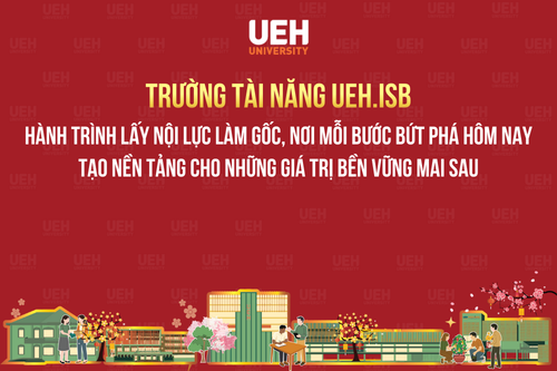 Trường Tài năng UEH.ISB: Hành trình lấy nội lực làm gốc, nơi mỗi bước bứt phá hôm nay tạo nền tảng cho những giá trị bền vững mai sau