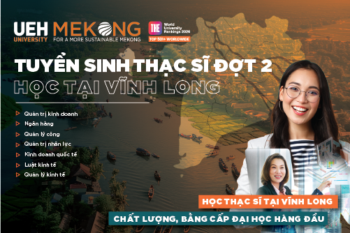 UEH thông báo tuyển sinh đào tạo trình độ thạc sĩ đợt 2 năm 2026 tại UEH Mekong (Học tại Vĩnh Long)