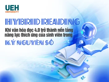Hybrid Reading: Khi văn hóa đọc 4.0 trở thành nền tảng năng lực thích ứng của sinh viên trong kỷ nguyên số