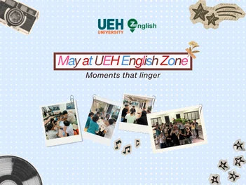 Tháng 5 tại UEH English Zone – Những điều còn đọng lại sau một chặng đường