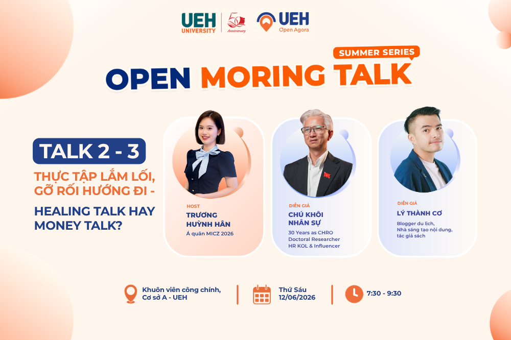 [UEH Open Agora] Chuỗi Open Morning Talk các phiên tiếp theo chủ đề: “Thực tập lắm lối, gỡ rối hướng đi” và “Healing Talk hay Money Talk?”