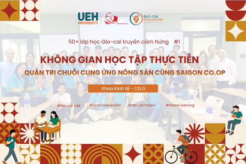 [UEH 50] 50+ Lớp học Glo-cal truyền cảm hứng: Không gian học tập thực tiễn trong quản trị chuỗi cung ứng nông sản cùng Saigon Co.op