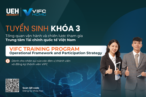 UEH tuyển sinh Chương trình đào tạo “Tổng quan vận hành và chiến lược tham gia Trung tâm Tài chính quốc tế Việt Nam” Khóa 3