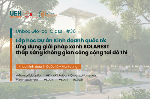 [Unbox Glo-cal Class] Lớp học Dự án Kinh doanh quốc tế: Ứng dụng giải pháp xanh SOLAREST thắp sáng không gian công cộng tại đô thị