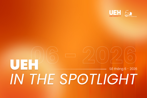 [UEH IN THE SPOTLIGHT THÁNG 6/2026] Khẳng định vị thế toàn cầu - Đồng hành kiến tạo giá trị bền vững