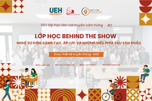[UEH 50] 50+ Lớp học Glo-cal truyền cảm hứng: Đưa trải nghiệm thực tiễn ngành sự kiện vào không gian học tập thực chiến tại lớp học “Behind The Show”