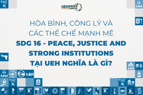 [Green Monday Series] Hòa bình, công lý và các thể chế mạnh mẽ (SDG 16 - Peace, Justice and Strong Institutions) tại UEH nghĩa là gì?