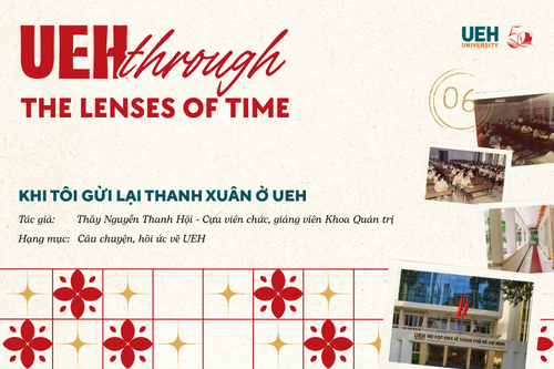 [UEH Through the Lenses of Time #06] Khi tôi gửi lại thanh xuân ở UEH