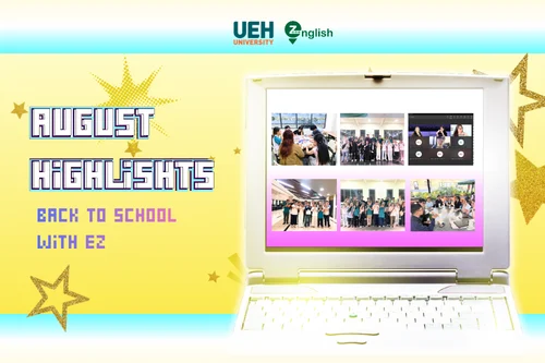 Điểm tin tháng 8 tại UEH English Zone: Trở lại trường học cùng EZ