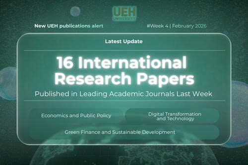 New UEH Publications Alert (Week 4 - February 2026): UEH Reinforces The Multidisciplinary Research Capacity - From Foundational Theories to Sustainable Development Solutions