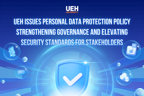 UEH Issues Personal Data Protection Policy, Strengthening Governance and Elevating Security Standards for Stakeholders