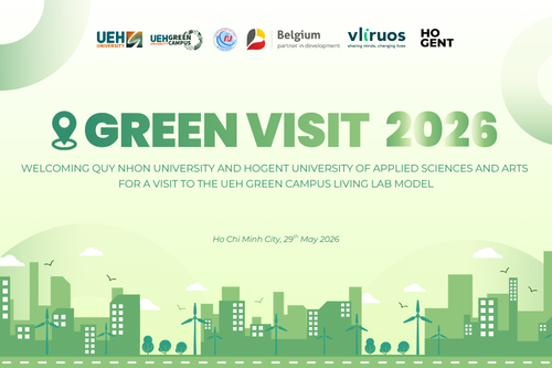 UEH Green Visit 2026: Welcoming Delegates from Quy Nhon University and HOGENT University of Applied Sciences and Arts to Explore and Exchange on the UEH Green Campus Living Lab Model