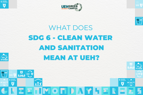 [Green Monday Series] What does SDG 6 - Clean Water and Sanitation mean at UEH?