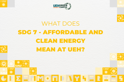 [Green Monday Series] What does SDG 7 - Affordable and Clean Energy mean at UEH?