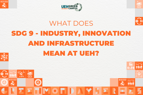 [Green Monday Series] What does SDG 9 - Industry, Innovation and Infrastructure mean at UEH?