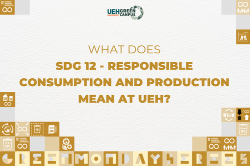 [Green Monday Series] What does SDG 12 - Responsible Consumption and Production mean at UEH?